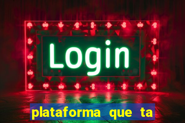 plataforma que ta pagando agora